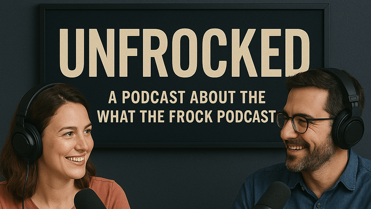 Unfrocked: A Podcast About the What The Frock&nbsp;Podcast